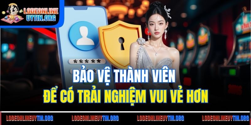 Bảo vệ thành viên để có trải nghiệm vui vẻ hơn