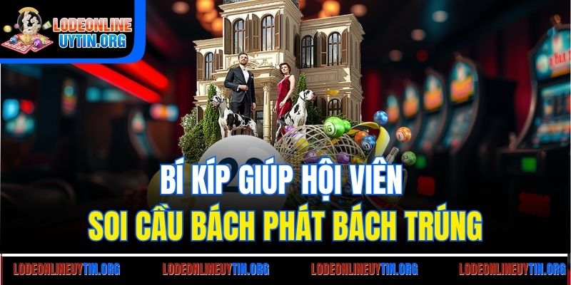 Bí kíp giúp hội viên soi cầu bách phát bách trúng