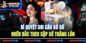 Bí Quyết Soi Cầu Xổ Số Miền Bắc Theo Cặp Số Thắng Lớn