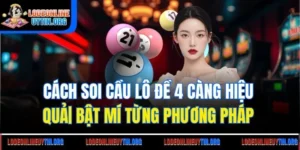 Cách Soi Cầu Lô Đề 4 Càng Hiệu Quả| Bật Mí Từng Phương Pháp