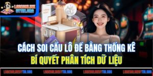 Cách Soi Cầu Lô Đề Bằng Thống Kê - Bí Quyết Phân Tích Dữ Liệu