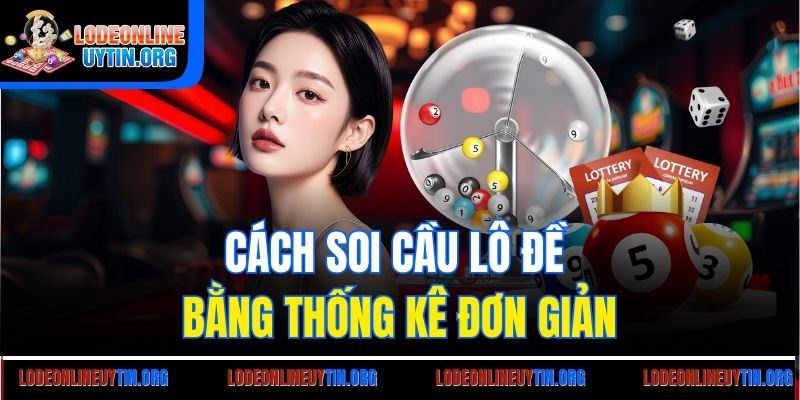 Cách soi cầu lô đề bằng thống kê đơn giản