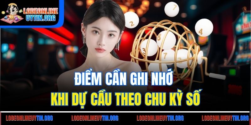 Điểm cần ghi nhớ khi dự cầu theo chu kỳ số