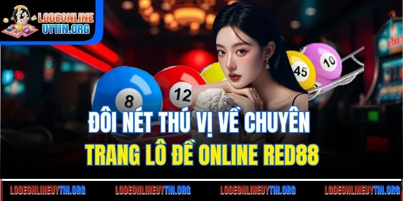 Đôi nét thú vị về chuyên trang lô đề online Red88