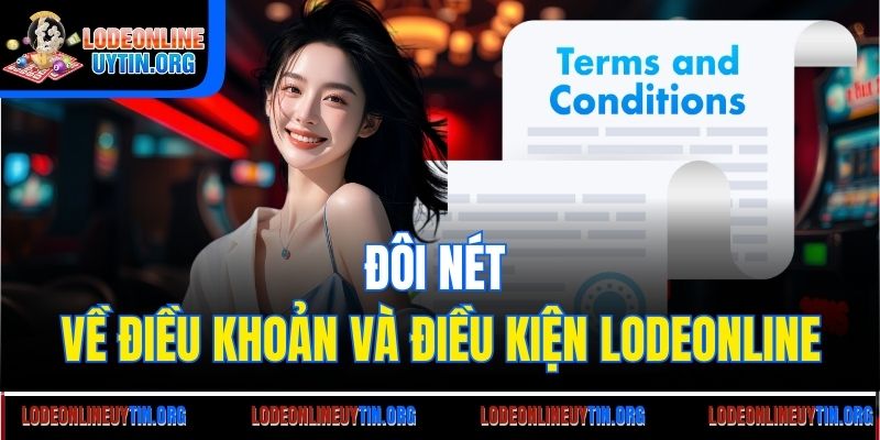 Đôi nét về điều khoản và điều kiện Lodeonline
