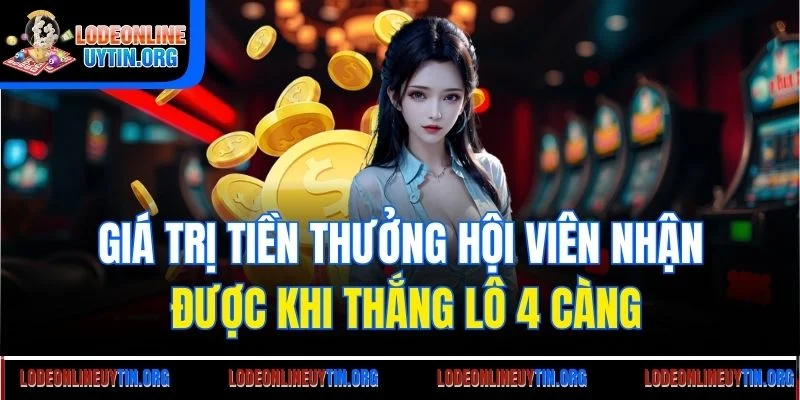 Giá trị tiền thưởng hội viên nhận được khi thắng lô 4 càng