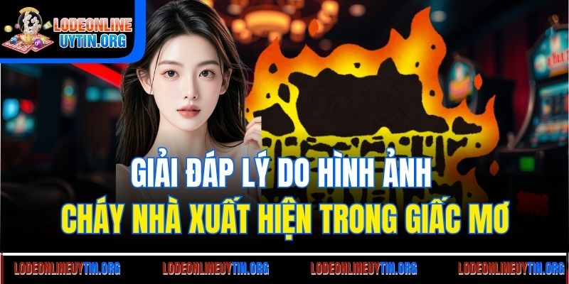 Giải đáp lý do hình ảnh cháy nhà xuất hiện trong giấc mơ
