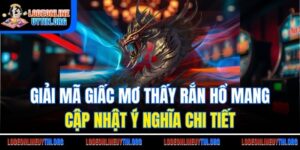 Giải Mã Giấc Mơ Thấy Rắn Hổ Mang| Cập Nhật Ý Nghĩa Chi Tiết