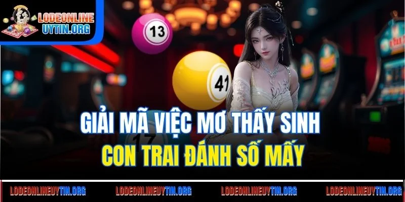 Tìm hiểu những ý nghĩa khi mơ thấy sinh con trai
