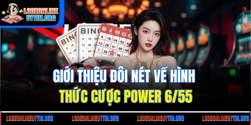 Giới thiệu đôi nét về hình thức cược Power 6/55