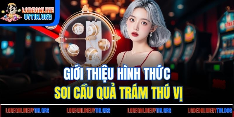 Giới thiệu hình thức soi cầu quả trám thú vị