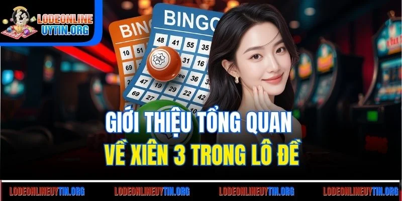 Giới thiệu tổng quan về xiên 3 trong lô đề
