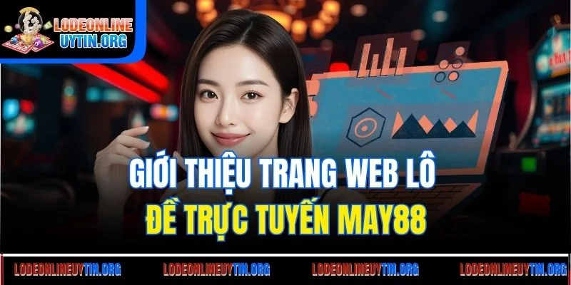 Giới thiệu trang web lô đề trực tuyến May88
