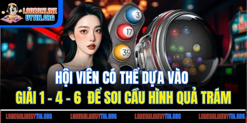 Hội viên có thể dựa vào giải 1 - 4 - 6 để soi cầu hình quả trám