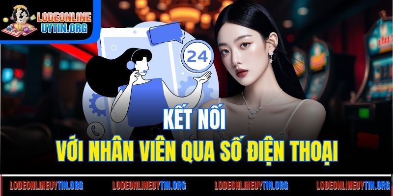Kết nối với nhân viên qua số điện thoại