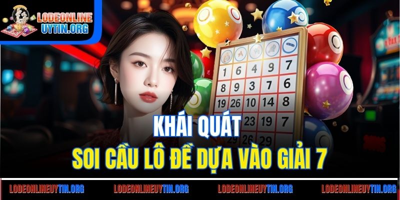 Khái quát soi cầu lô đề dựa vào giải 7
