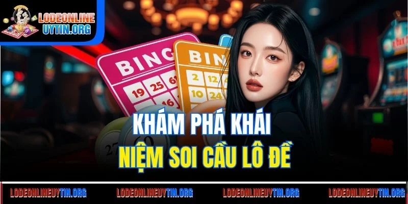 Khám phá khái niệm soi cầu lô đề