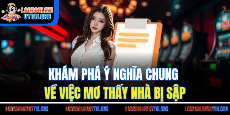 Khám phá ý nghĩa chung về việc mơ thấy nhà bị sập