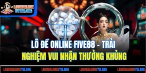 Lô Đề Online Five88 - Trải Nghiệm Vui Nhận Thưởng Khủng