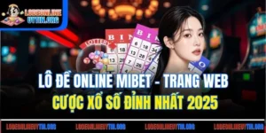 Lô Đề Online Mibet - Trang Web Cược Xổ Số Đỉnh Nhất 2025