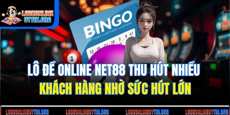 Lô đề online Net88 thu hút nhiều khách hàng nhờ sức hút lớn