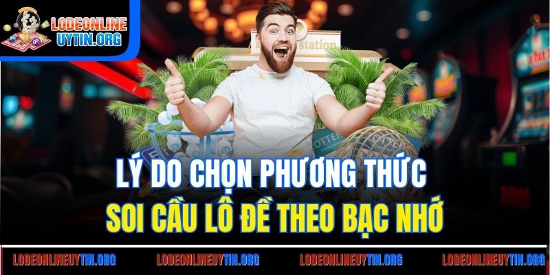 Lý do chọn phương thức soi cầu lô đề theo bạc nhớ