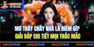 Mơ Thấy Cháy Nhà Là Điềm Gì? Giải Đáp Chi Tiết Mọi Thắc Mắc
