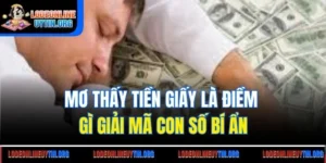 Mơ Thấy Tiền Giấy Là Điềm Gì - Giải Mã Con Số Bí Ẩn