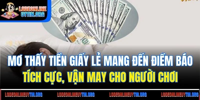 Mơ thấy tiền giấy lẻ mang đến điềm báo tích cực, vận may cho người chơi