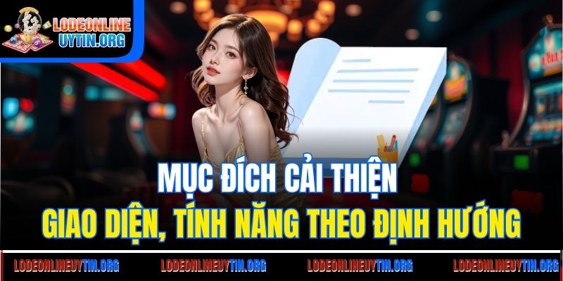 Mục đích cải thiện giao diện, tính năng theo định hướng