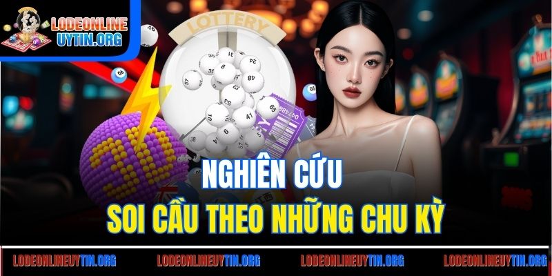 Nghiên cứu soi cầu theo những chu kỳ
