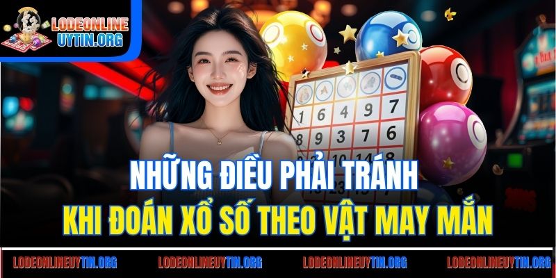 Những điều phải tránh khi đoán xổ số theo vật may mắn
