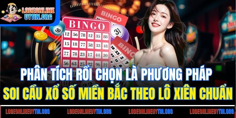 Phân tích rồi chọn là phương pháp soi cầu xổ số miền Bắc theo lô xiên chuẩn
