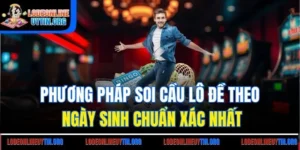Phương Pháp Soi Cầu Lô Đề Theo Ngày Sinh Chuẩn Xác Nhất