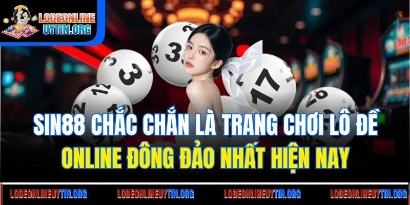 Sin88 chắc chắn là trang chơi lô đề online đông đảo nhất hiện nay