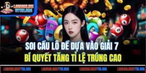 Soi Cầu Lô Đề Dựa Vào Giải 7 - Bí Quyết Tăng Tỉ Lệ Trúng Cao
