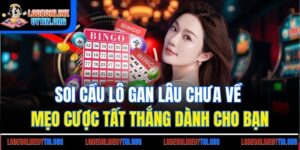 Soi Cầu Lô Gan Lâu Chưa Về - Mẹo Cược Tất Thắng Dành Cho Bạn
