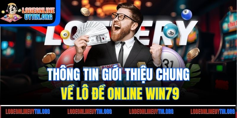 Thông tin giới thiệu chung về lô đề online Win79
