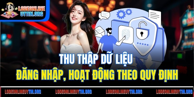 Thu thập dữ liệu đăng nhập, hoạt động theo quy định