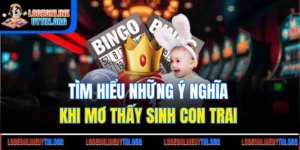 Mơ Thấy Sinh Con Trai Đánh Số Mấy Và Giải Mã Con Số May Mắn