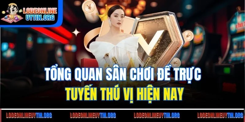 Tổng quan sân chơi để trực tuyến thú vị hiện nay