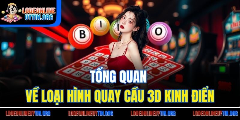 Tổng quan về loại hình quay cầu 3D kinh điển