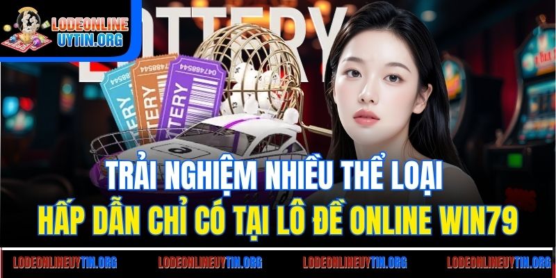 Trải nghiệm nhiều thể loại hấp dẫn chỉ có tại lô đề online Win79